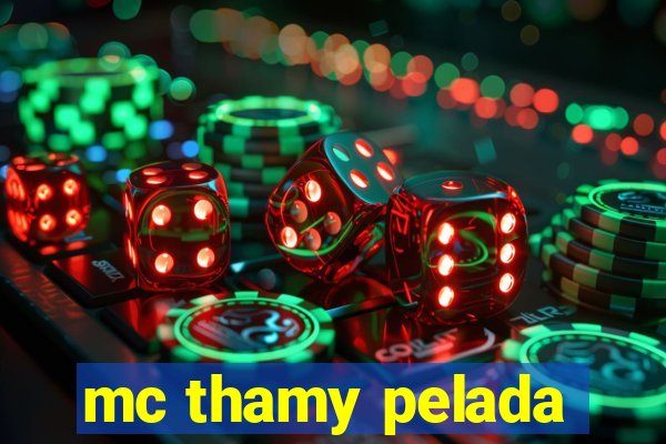 mc thamy pelada